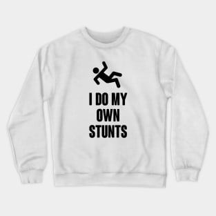 I do my own stunts Crewneck Sweatshirt